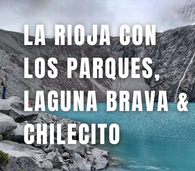 LA RIOJA con los Parques, Laguna Brava & Chilecito