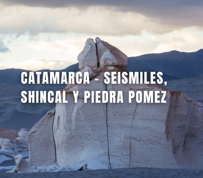 CATAMARCA - Seismiles, Shincal y Piedra Pomez